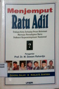 Image of Menjemput ratu adil : evaluasi kritis terhadap proses reformasi menuju paradigma baru sukesi kepemimpinan nasional
